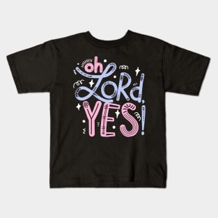 Oh Lord, yes! Kids T-Shirt